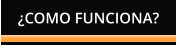 ¿COMO FUNCIONA?