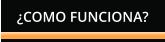 ¿COMO FUNCIONA?