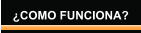 ¿COMO FUNCIONA?