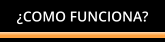¿COMO FUNCIONA?